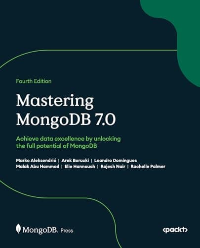 Mastering MongoDB 7.0: Achieve data excellence by unlocking the full potential of MongoDB