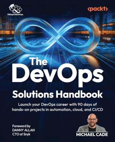 The DevOps Solutions Handbook: Launch your DevOps career with 90 days of hands-on projects in automation, cloud, and CI/CD