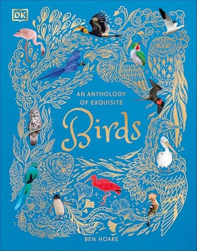 An Anthology of Exquisite Birds: Discover the Beauty of the Avian World (DK Children's Anthologies)